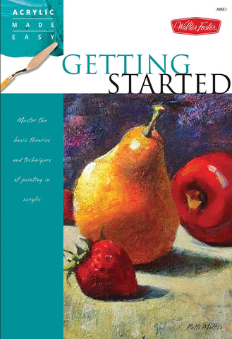 Getting Started: Master the basic theories and techniques of painting in acrylic (Acrylic Made Easy)