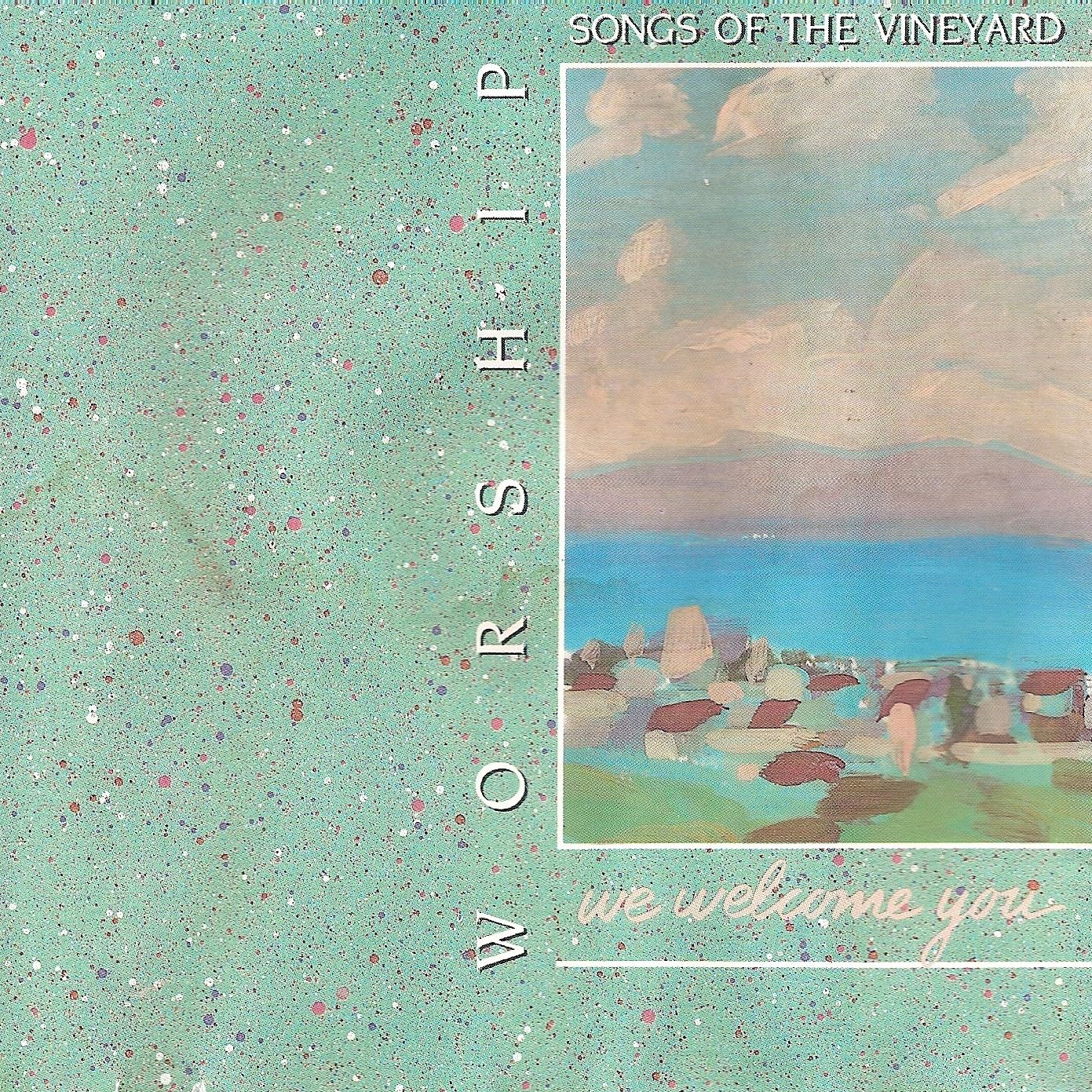 Worship Songs of the Vineyard 6 / We Welcome You