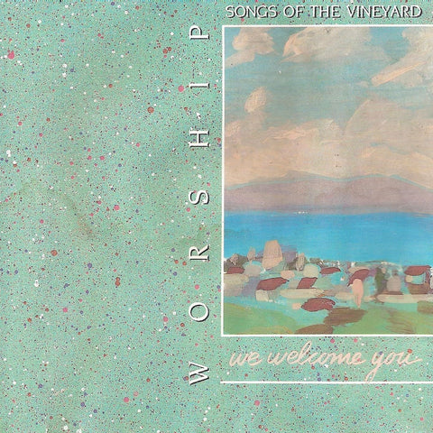 Worship Songs of the Vineyard 6 / We Welcome You