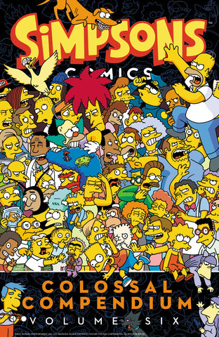 Simpsons Comics Colossal Compendium Volume 6: Big Laughs and Stories with Homer, Marge, Bart, Lisa, and Springfield