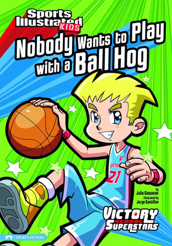 Nobody Wants to Play with a Ball Hog (Sports Illustrated Kids: Victory School Superstars)